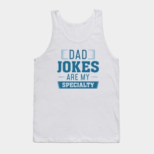 Dad Jokes Are My Specialty Tank Top